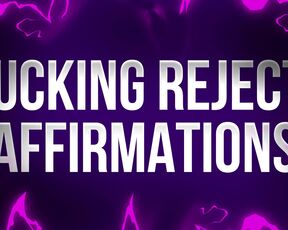 Fucking Reject! Affirmations